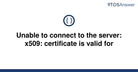 To enable or disable this Fix it solution, click the Fix it button or link under the Enable heading. . Unable to connect to the server x509 certificate is valid for